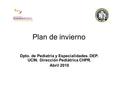 Plan de invierno Dpto. de Pediatría y Especialidades. DEP. UCIN. Dirección Pediátrica CHPR. Abril 2010.