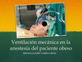 Ventilación mecánica en la anestesia del paciente obeso