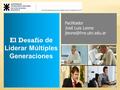 El Desafío de Liderar Múltiples Generaciones Facilitador José Luis Leone