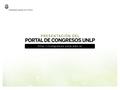 Características El Portal de Congresos de la UNLP trabaja con una herramienta de publicación web, OCS (Open Conference Systems), que permitirá que su.