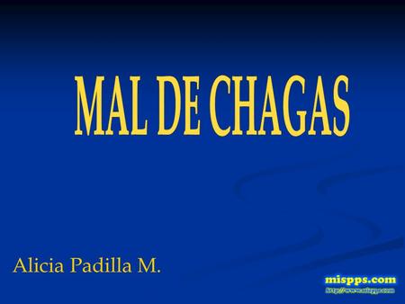 Alicia Padilla M.. El Dr. Carlos Chagas investigador brasileño; descubrio el parasito antes que la enfermedad. Cuando este investigador fue enviado a.