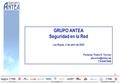 T.916407650 F.916407651 Pg.1 GRUPO ANTEA Seguridad en la Red Las Rozas, 3 de abril de 2003 Ponente: Paola K. Turrión T.916407656.