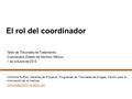 El rol del coordinador Taller de Tribunales de Tratamiento Cuernavaca, Estado de Morelos, México 1 de octubre de 2014 Christina Ruffino, Gerente de Proyecto,