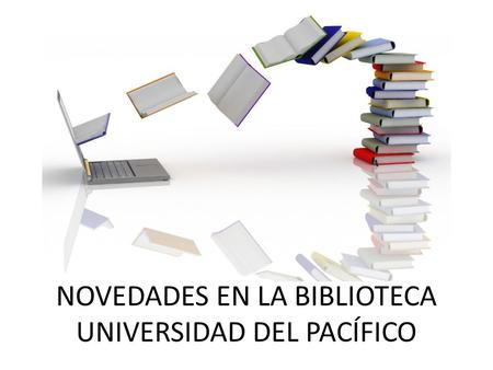 NOVEDADES EN LA BIBLIOTECA UNIVERSIDAD DEL PACÍFICO.