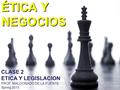 ÉTICA Y NEGOCIOS CLASE 2 ETICA Y LEGISLACION PROF. MALDONADO DE LA FUENTE Spring 2015.