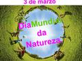 DíaMundial da Natureza.