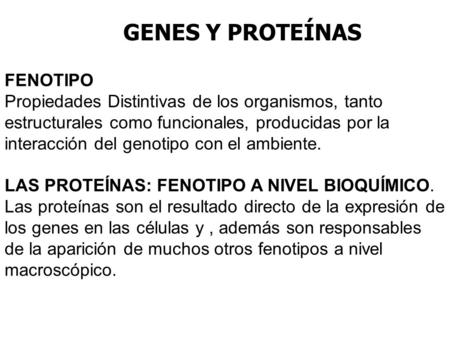 FENOTIPO Propiedades Distintivas de los organismos, tanto estructurales como funcionales, producidas por la interacción del genotipo con el ambiente. LAS.