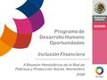 Programa de Desarrollo Humano Oportunidades Inclusión Financiera X Reunión Hemisférica de la Red de Pobreza y Protección Social, Noviembre 2008.