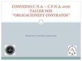 MARTIN CASTRO GABALDO CONVENIO U.N.A. – C.F.N.A. 2016 TALLER DOS “OBLIGACIONES Y CONTRATOS”