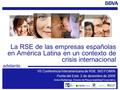 1 La RSE de las empresas españolas en América Latina en un contexto de crisis internacional adelante. VII Conferencia Interamericana de RSE. BID FOMIN.