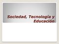 Sociedad, Tecnología y Educación Tema 1. OBJETIVOS DEL TEMA OBJETIVOS 1. Estudiar los conceptos de “sociedad de la información y del conocimiento” y el.