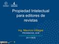 Propiedad Intelectual para editores de revistas Ing. Mauricio Villegas PROINNOVA, UCR 2511-5835