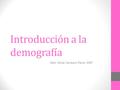 Introducción a la demografía Mat. Alicia Carrasco Parra. MSP.