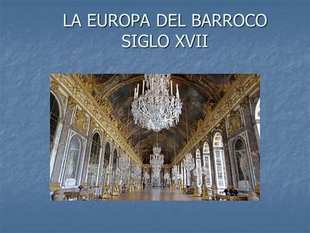 LA EUROPA DEL BARROCO SIGLO XVII. 1. CRISIS Y TRANSFORMACIÓN DE LA ECONOMIA A lo largo del siglo XVII, el conjunto de Europa vivió una época de crisis.