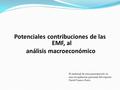 Potenciales contribuciones de las EMF, al análisis macroeconómico El material de esta presentación es una recopilación personal del experto David Franco.