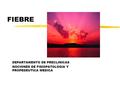 FIEBRE DEPARTAMENTO DE PRECLINICAS NOCIONES DE FISIOPATOLOGIA Y PROPEDEUTICA MEDICA.