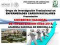 1 UMAE HOSPITAL DE CARDIOLOGIA CENTRO MEDICO NACIONAL SXXI Grupo de Investigación Traslacional en ENFERMEDADES CARDIOVASCULARES Presentación CONSENSO NACIONAL.