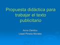 Propuesta didáctica para trabajar el texto publicitario Anna Cleridou Lisset Pineda Morales.