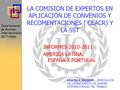 Departamento de Normas Internacionales del Trabajo LA COMISION DE EXPERTOS EN APLICACIÓN DE CONVENIOS Y RECOMENTACIONES ( CEACR) Y LA SST INFORMES 2010-2011.