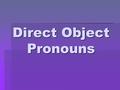 Direct Object Pronouns. Don’t be like these guys: