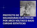 PROYECTO DE SOLDADURAS ELECTRICAS POR ARCO VOLTAICO BAJO CARGAS ESTATICAS.