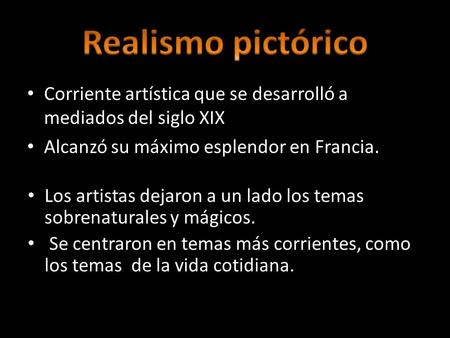 Corriente artística que se desarrolló a mediados del siglo XIX Alcanzó su máximo esplendor en Francia. Los artistas dejaron a un lado los temas sobrenaturales.
