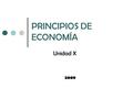 PRINCIPIOS DE ECONOMÍA Unidad X 2009. 1. FUNCIONES Y CARACTERÍSTICAS DEL DINERO.