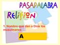 1. Nombre que dan a Dios los musulmanes A. 2. Libro común para varias religiones B.