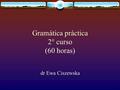 Gramática práctica 2° curso (60 horas) dr Ewa Ciszewska.
