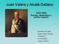 Juan Valera y Alcalá Galiano (1824-1905) Escritor, diplomático y político español Mercedes Iscar López Ignacio Jiménez Modrego 1º Bachiller B I.E.S Avempace.