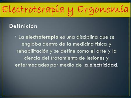 La electroterapia es una disciplina que se engloba dentro de la medicina fisica y rehabilitación y se define como el arte y la ciencia del tratamiento.