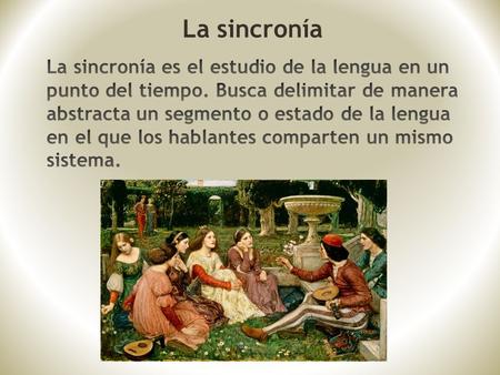 La sincronía. La diacronía Las discontinuidades pueden ocurrir por cambios “naturales” de la lengua, como por ejemplo, las alteraciones de los sonidos.