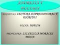 ASIGNATURA: LECTURA, EXPRESION ORAL Y ESCRITA 2 FECHA: 30/03/16 PROFESORA: LIC.CECILIA MORALES MEJIA ASIGNATURA: LECTURA, EXPRESION ORAL Y ESCRITA 2 FECHA: