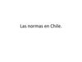 Las normas en Chile.. Origen del Derecho La palabra derecho proviene del término latino directum, que significa “lo que está conforme a la regla”. El.