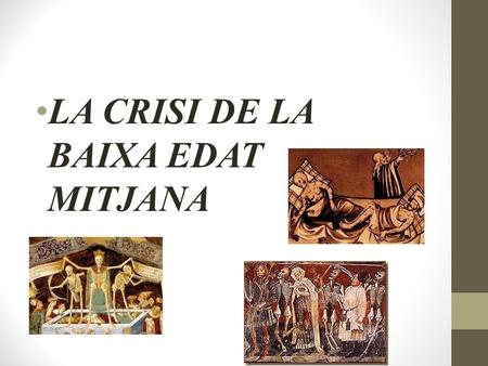 LA CRISI DE LA BAIXA EDAT MITJANA S. XIV. Las tierras, base económica de la época, se tornaron improductivas por el agotamiento de los suelos, las variaciones.