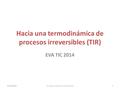 01-06-2016Dr.-Ing. fernando Corvalán Quiroz1 Hacia una termodinámica de procesos irreversibles (TIR) EVA TIC 2014 01-06-20161.
