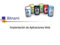 Bitnami Implantación de Aplicaciones Web. Bitnami Proyecto de código abierto. Descargar  (versiones para Windows y GNU/Linux).http://bitnami.org.