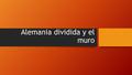 Alemania dividida y el muro. Alemania dividida El oeste quedó libre con su capital en Bonn. Los aliados de esta Alemania se miran en el mapa: Francia,