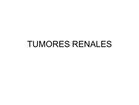 TUMORES RENALES.