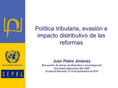Política tributaria, evasión e impacto distributivo de las reformas Juan Pablo Jiménez Encuentro de Áreas de Estudios e Investigación Secretaría Ejecutiva.