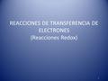 REACCIONES DE TRANSFERENCIA DE ELECTRONES (Reacciones Redox) 1.