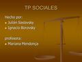 TP SOCIALES Hecho por: Julián Saslavsky Ignacio Borovsky profesora: