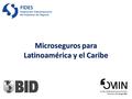 Microseguros para Latinoamérica y el Caribe. PROGRAMA DE MICROSEGUROS  PROGRAMA DE MICROSEGUROS PARA LATINOAMERICA Y EL CARIBE, En noviembre del 2009.