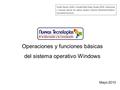 Operaciones y funciones básicas del sistema operativo Windows Mayo 2010 Castillo Navarro Adolfo y González Bello Edgar Oswaldo (2010). Operaciones y funciones.