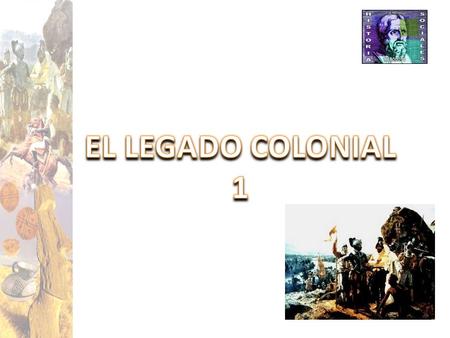 EL LEGADO COLONIAL 1.