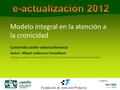 Modelo integral en la atención a la cronicidad Contenido sesión videoconferencia Autor: Albert Ledesma Castelltort Solicitada acreditación al Consell Català.