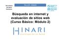 Búsqueda en internet y evaluación de sitios web (Curso Básico: Módulo 2) TALLER HINARI Seccretaría de Salud Honduras.