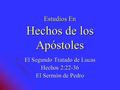 Estudios En Hechos de los Apóstoles El Segundo Tratado de Lucas Hechos 2:22-36 El Sermón de Pedro.