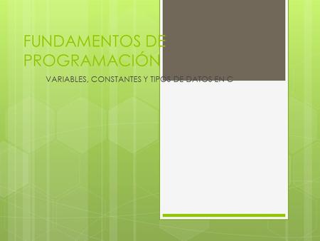FUNDAMENTOS DE PROGRAMACIÓN VARIABLES, CONSTANTES Y TIPOS DE DATOS EN C.