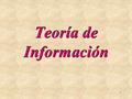 1 Teoría de Información. 2 Respuestas que brinda la Teoría de Información Cantidad de Informacion Técnicas de codificación Cantidad máxima de informacion.